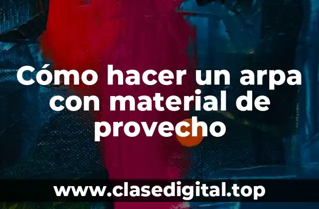 Cómo hacer un arpa con material de provecho