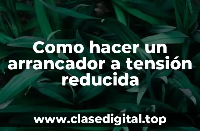 Como hacer un arrancador a tensión reducida