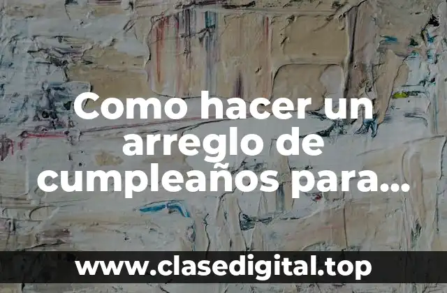 Como hacer un arreglo de cumpleaños para niña