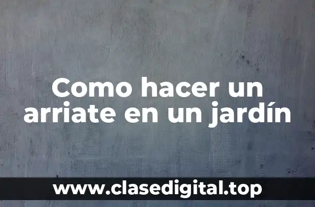 Como hacer un arriate en un jardín
