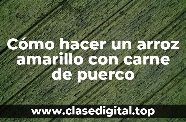 Cómo hacer un arroz amarillo con carne de puerco