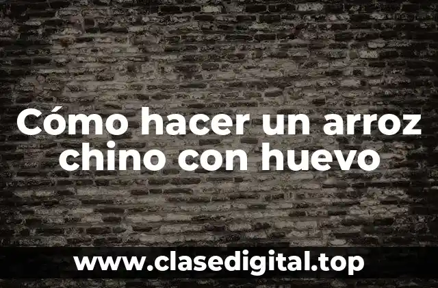 Cómo hacer un arroz chino con huevo