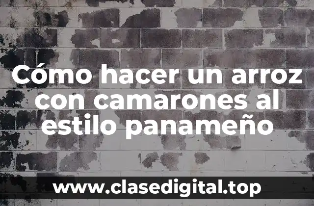 Cómo hacer un arroz con camarones al estilo panameño