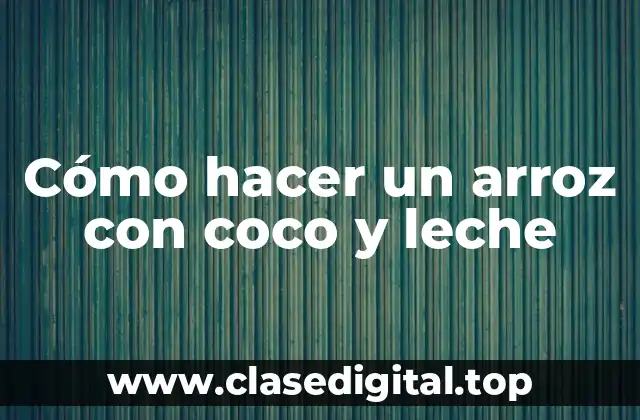 Cómo hacer un arroz con coco y leche