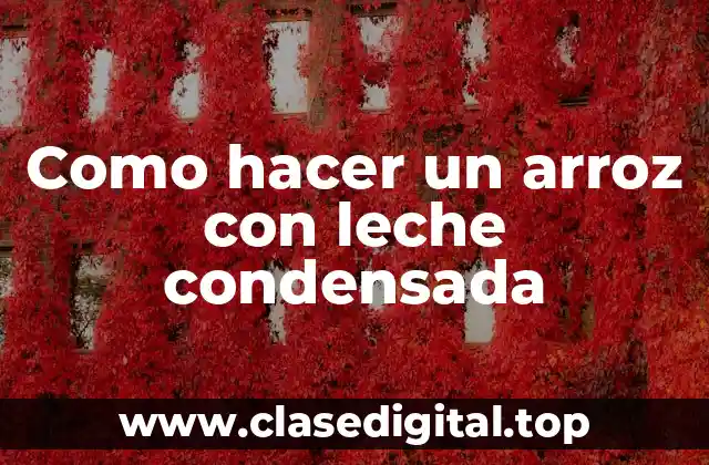 Como hacer un arroz con leche condensada