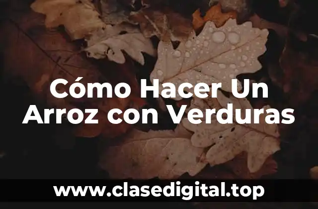 Cómo Hacer Un Arroz con Verduras