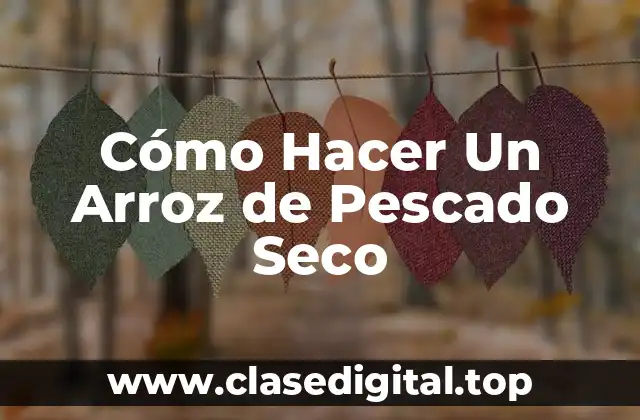 Cómo Hacer Un Arroz de Pescado Seco