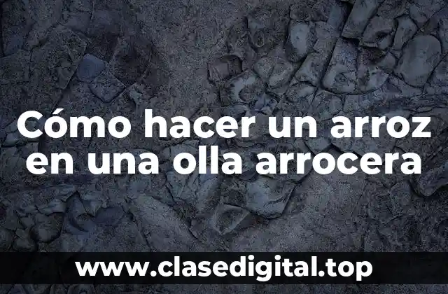 Cómo hacer un arroz en una olla arrocera