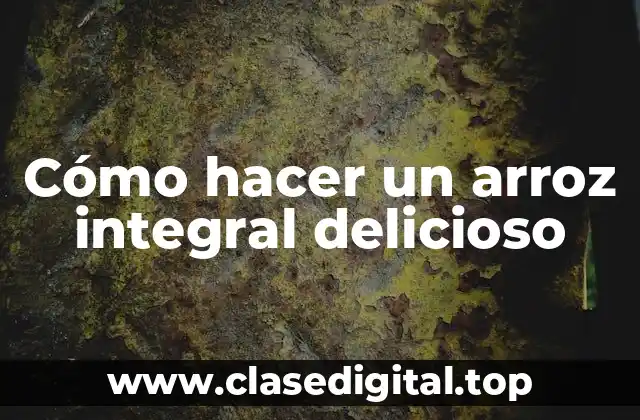 Cómo hacer un arroz integral delicioso