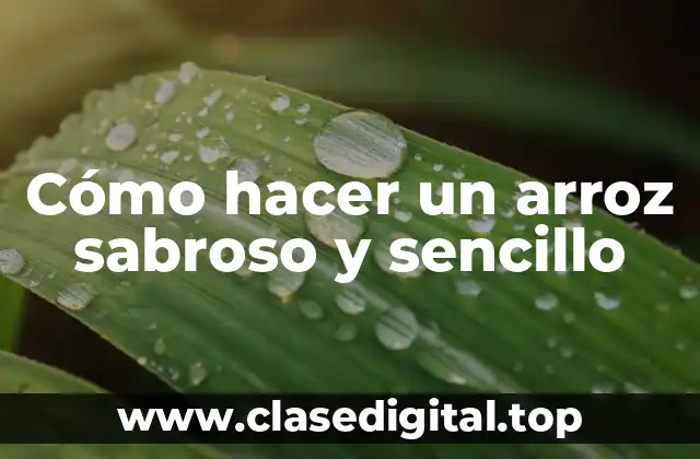 Cómo hacer un arroz sabroso y sencillo