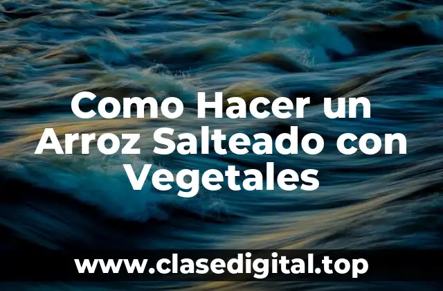 Como Hacer un Arroz Salteado con Vegetales