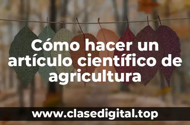 Cómo hacer un artículo científico de agricultura