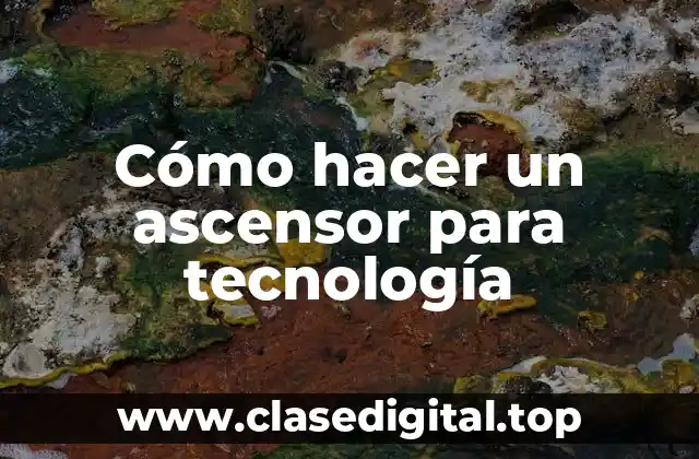 Cómo hacer un ascensor para tecnología