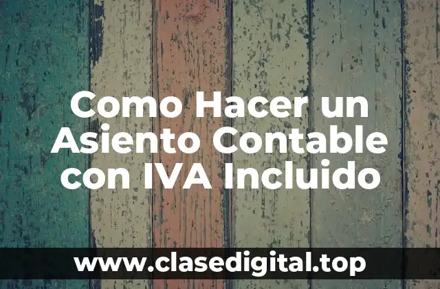 Como Hacer un Asiento Contable con IVA Incluido