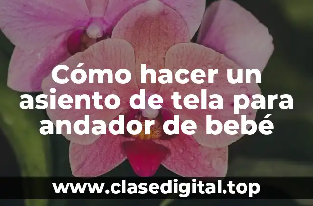 Cómo hacer un asiento de tela para andador de bebé