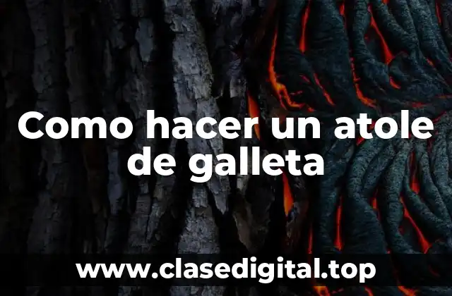 Como hacer un atole de galleta