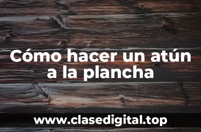 Cómo hacer un atún a la plancha
