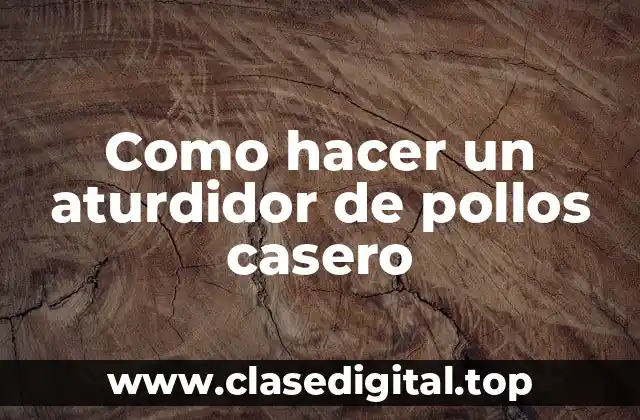 ¿Qué es un aturdidor de pollos casero?