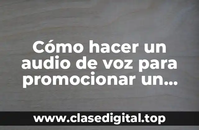 ¿Qué es un audio de voz para promocionar un producto?