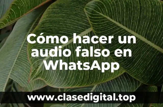 Cómo hacer un audio falso en WhatsApp