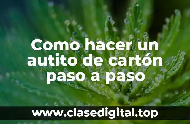 Como hacer un autito de cartón paso a paso