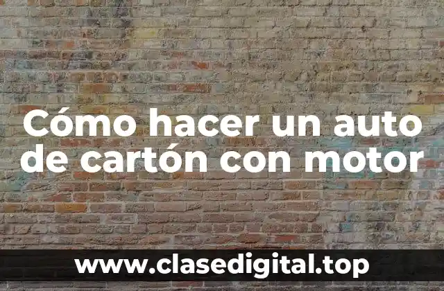 Cómo hacer un auto de cartón con motor