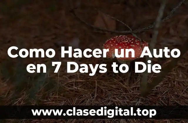 Como Hacer un Auto en 7 Days to Die