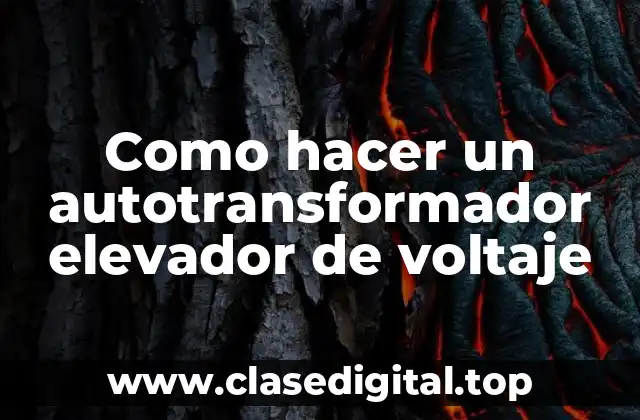 Qué es un autotransformador elevador de voltaje y cómo funciona