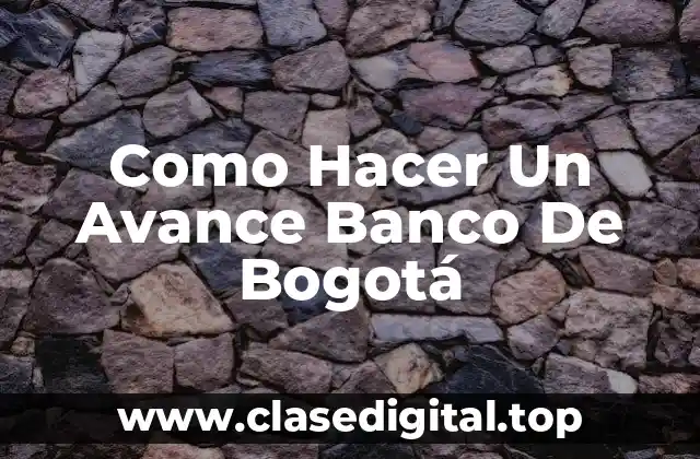 ¿Qué Es Un Avance Del Banco De Bogotá?