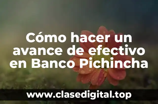Cómo hacer un avance de efectivo en Banco Pichincha