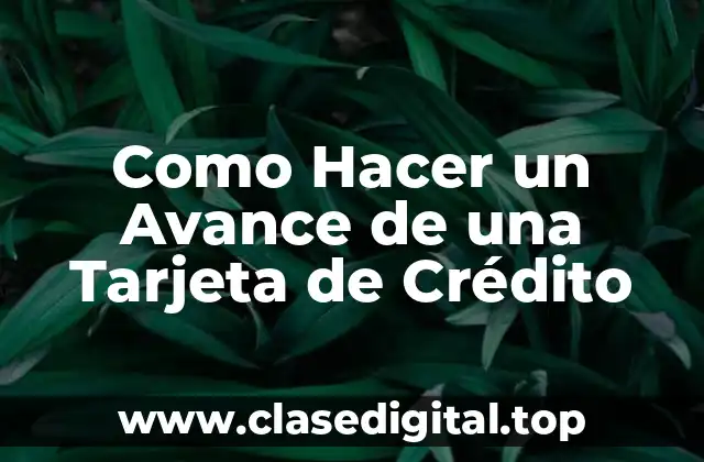 ¿Qué es un Avance de una Tarjeta de Crédito?