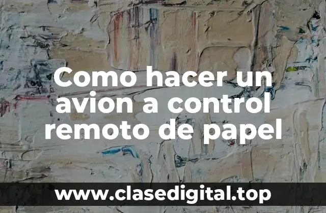 Como hacer un avion a control remoto de papel
