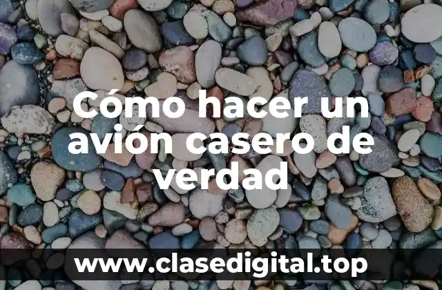 Cómo hacer un avión casero de verdad