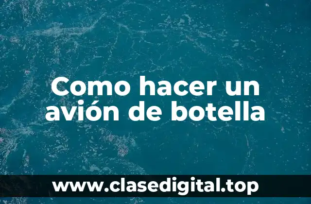 Como hacer un avión de botella