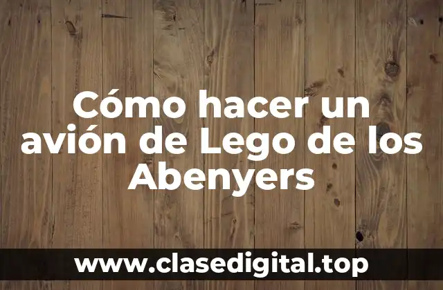 Cómo hacer un avión de Lego de los Abenyers