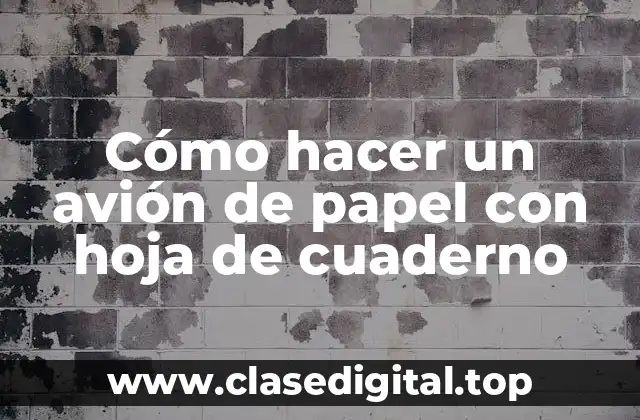 Cómo hacer un avión de papel con hoja de cuaderno