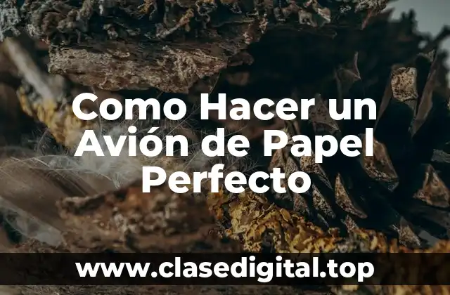 Como Hacer un Avión de Papel Perfecto
