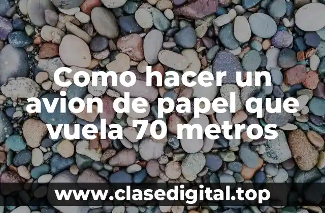 Como hacer un avion de papel que vuela 70 metros