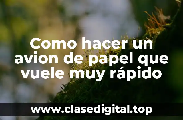 Como hacer un avion de papel que vuele muy rápido