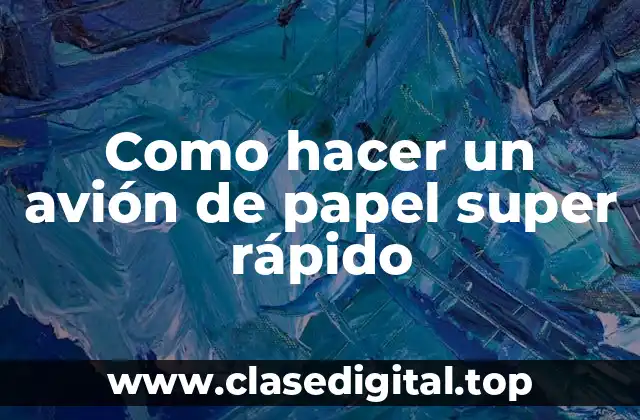 Como hacer un avión de papel super rápido