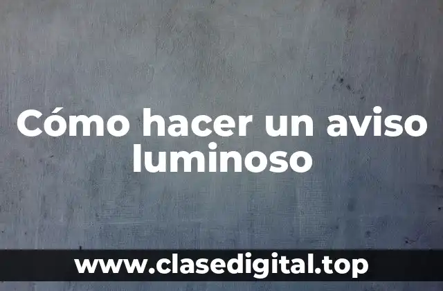 Cómo hacer un aviso luminoso