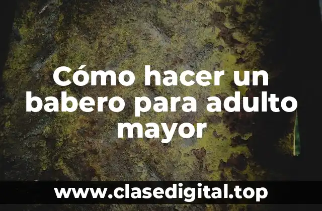 Cómo hacer un babero para adulto mayor