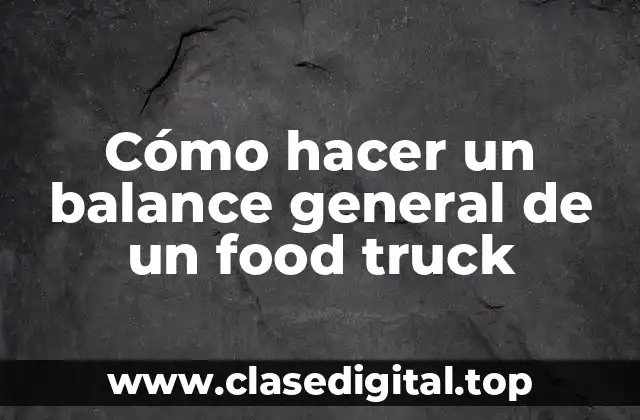 Cómo hacer un balance general de un food truck