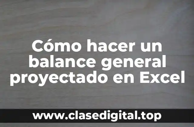 Cómo hacer un balance general proyectado en Excel