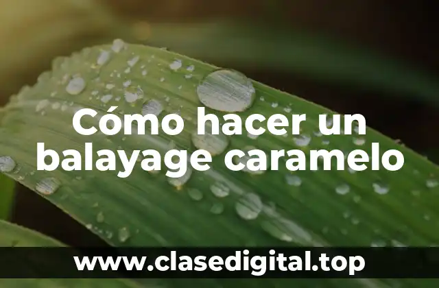 Cómo hacer un balayage caramelo