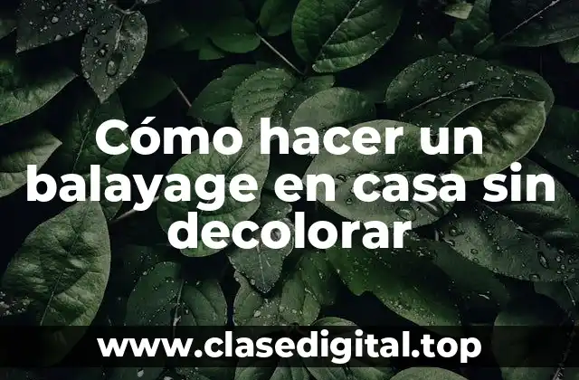 Cómo hacer un balayage en casa sin decolorar