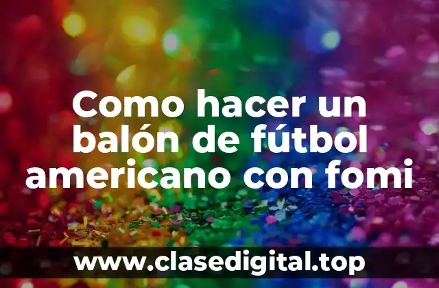Como hacer un balón de fútbol americano con fomi