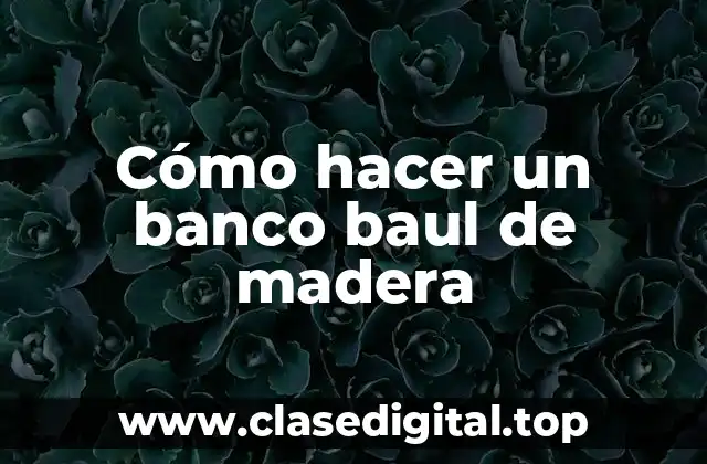 Cómo hacer un banco baul de madera