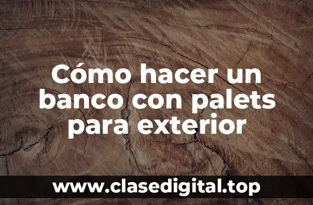 Cómo hacer un banco con palets para exterior