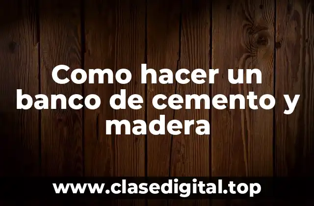 Como hacer un banco de cemento y madera